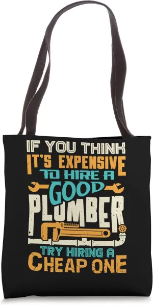 If You Think It's Expensive To Hire A Good Plumber Funny Tote Bag