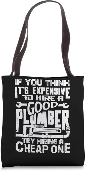 If You Think It's Expensive To Hire A Good Plumber Funny Tote Bag